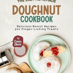 (⚡READ⚡) The Easy Homemade Doughnut Cookbook: Delicious Donut Recipes for Finger