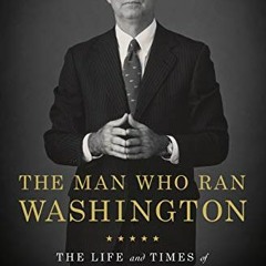 [View] EBOOK 📗 The Man Who Ran Washington: The Life and Times of James A. Baker III