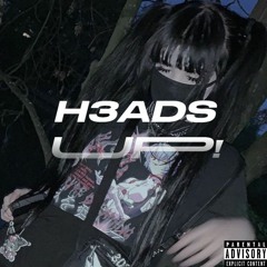 H3ADS UP!  *OUT ON ALL PLATFORMS*