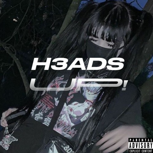 H3ADS UP!  *OUT ON ALL PLATFORMS*