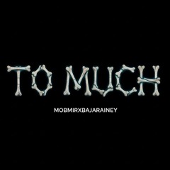 Mobmir-To Much ft Bajarainey(Prod.Danneyjay)
