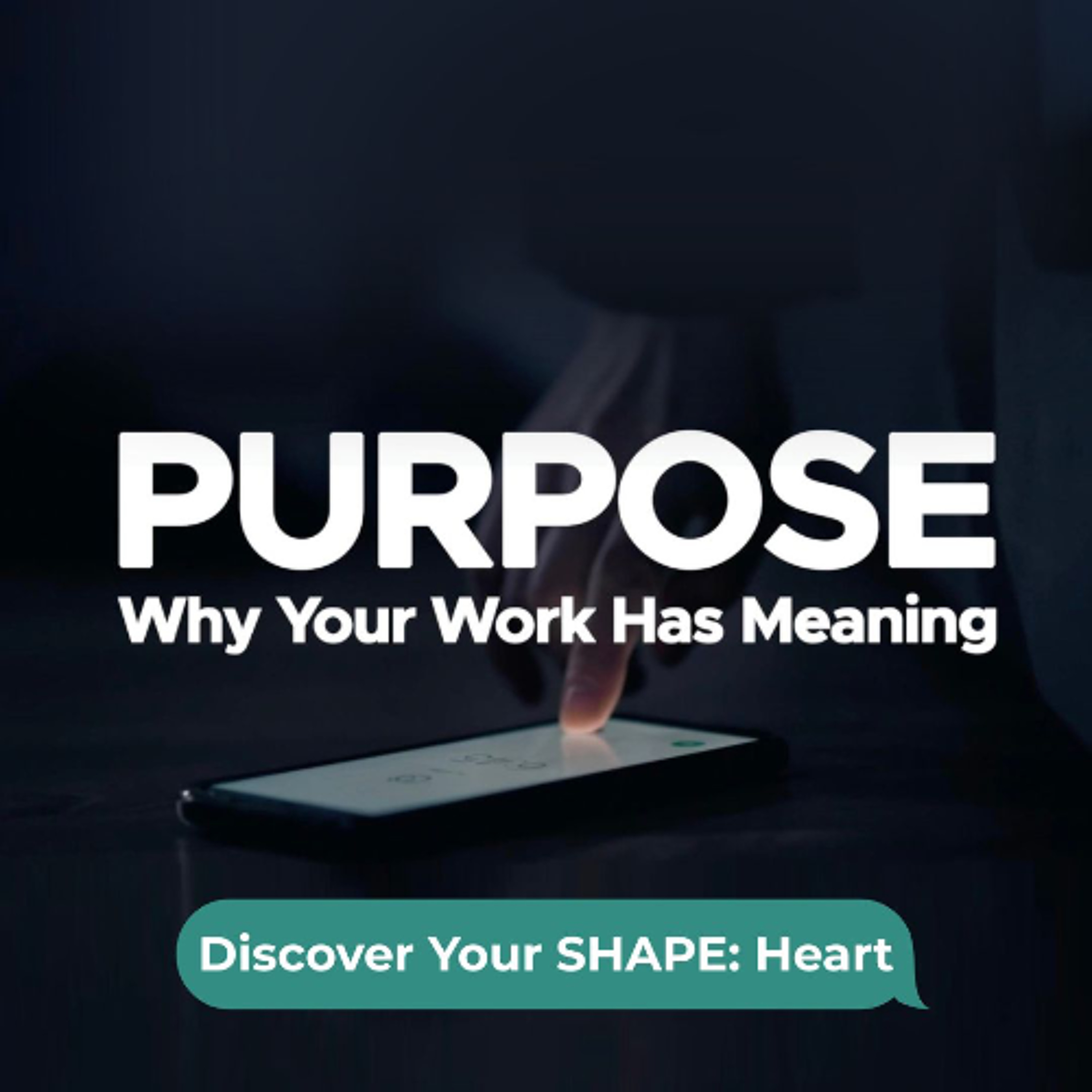Purpose: Why Your Work Has Meaning | Discover Your SHAPE: Heart