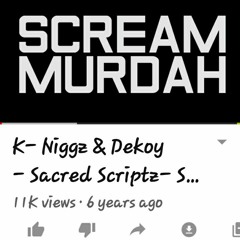 K- Niggz & Dekoy - Sacred Scriptz- Scream Murdah ( heater track from my good brotherz)