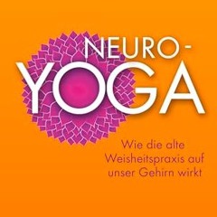 READ eBooks Neuro-Yoga: Wie die alte Weisheitspraxis auf unser Gehirn wirkt