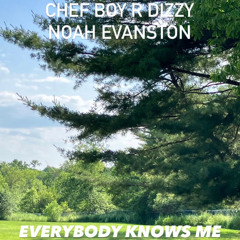 Chef Boy R Dizzy Noah Evanston d(O_o)b Everybody Knows Me