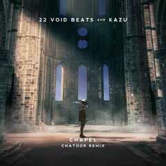 22 Void Beats & Kazu - Chapel (Chatoor Remix)