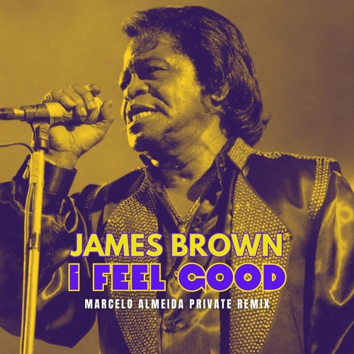 Stream James Brown - I Feel Good (Marcelo Almeida Remix) by Marcelo ...