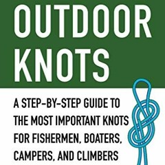 Get EBOOK EPUB KINDLE PDF The Pocket Guide to Outdoor Knots: A Step-By-Step Guide to the Most Import