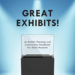 [Download] KINDLE 📝 Great Exhibits!: An Exhibit Planning and Construction Handbook f