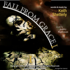 "Fall From Grace I", written by Keith Shetterly. Copyright 1998 2025. (songwriter demo)