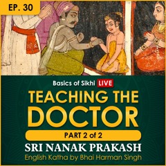 #30 Teaching the Doctor - Part 2 | Sri Nanak Prakash (Suraj Prakash) English Katha