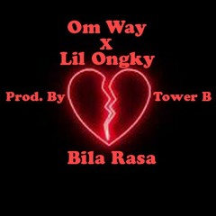 Om Way ft Lil Ongky - Bila Rasa (Prod. by Tower B)