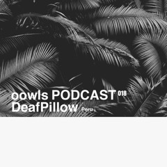 DeafPillow - oowls Podcast 018