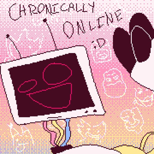 CHRONICALLY ONLINE