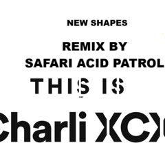 Charli xcx -New shapes (Remix by Safari acid patrol)