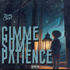 Gimme Some Patience (prod. by Gates)