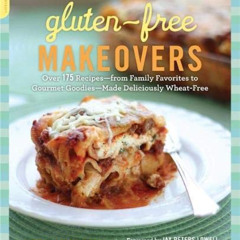 FREE EPUB 📁 Gluten-Free Makeovers: Over 175 Recipes -- from Family Favorites to Gour
