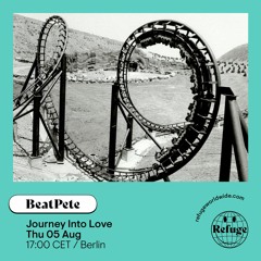 BeatPete - JOURNEY INTO LOVE - Refuge Worldwide - Radio Guest Mix