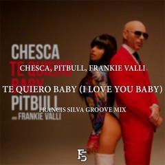 Chesca, Pitbull, Frankie Valli - Te Quiero Baby (I Love You Baby) (Francis Silva Groove Mix)