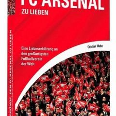 [PDF] 111 Gründe. den FC Arsenal zu lieben: Eine Liebeserklärung an den großartigsten Fußballverei