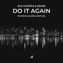NLE Choppa - Do It Again (Ricardo Geldres Bootleg)
