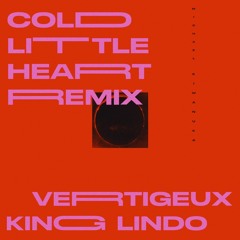 Cold Little Heart - Vertigeux & King Lindo Remix