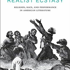[Access] [PDF EBOOK EPUB KINDLE] Realist Ecstasy: Religion, Race, and Performance in