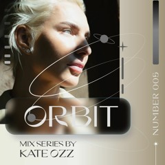 ORBIT Mix 005 by Kate Ozz