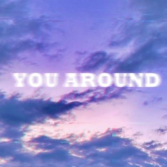 YOU AROUND