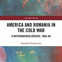 [DOWNLOAD] EPUB 🗂️ America and Romania in the Cold War: A Differentiated Détente, 19
