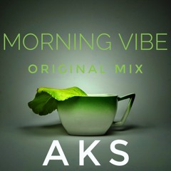 Morning Vibe(Original Mix) - AKS