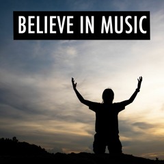 Believe in Music.