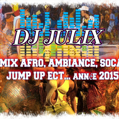 MIX AFRO, AMBIANCE, SOCA, JUMP UP ECT.... année 2015 by DJ JULIXXX.
