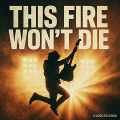 This Fire Won’t Die