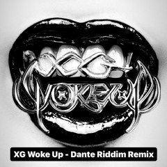 XG - Woke Up (Dante Riddim Remix) {FREE DOWNLOAD}