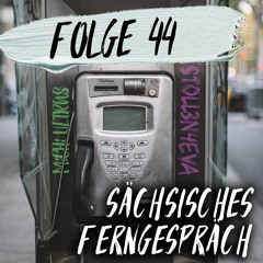 #44 - Sächsisches Ferngespräch
