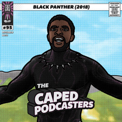 Caped Podcasters #95 - Black Panther (2018)