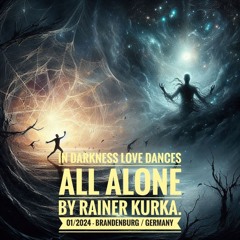 In Darkness, Love Dances All Alone