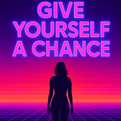 Give Yourself a Chance