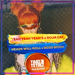 YEAH YEAH YEAHS X DOJA CAT - HEADS WILL ROLL X BOSS BITCH (TIMO TETRIZ MASHUP)