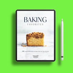 Baking Favorites: 100+ Sweet and Savory Recipes from Our Test Kitchen . Free of Charge [PDF]