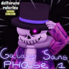 GALAXY SANS: PHASE 1 (Phase 1)| Deltarune RP: Twisted Timelines [+MIDI]