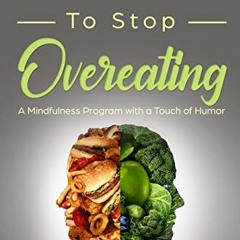 Get PDF 30 Days to Stop Overeating: A Mindfulness Program with a Touch of Humor (30-Days-Now Mindful
