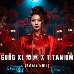 GONG XI 恭喜 X TITANIUM (KAEIZ HUAT RAVE EDIT) FREE DL