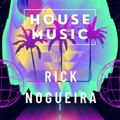 RICK NOGUEIRA - HOUSE MUSIC (Original Mix)