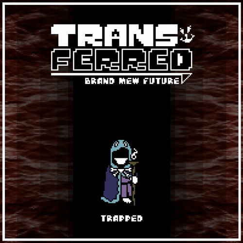 [UNDERTALE AU - TRANSFERRED: Brand Mew Future] Trapped