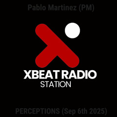 Pablo Martinez (PM) @ PERCEPTIONS [XBeat Radio] (Sep 6th 2025)
