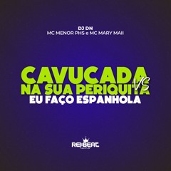 CAVUCADA NA SUA PERIQUITA VS EU FAÇO ESPANHOLA - MC Menor PHS e MC Mary Maii (DJ DN)