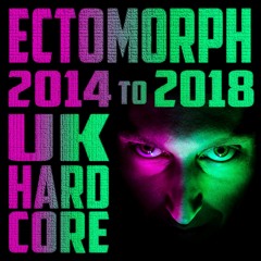 Ectomorph - 2014 - 2018 UK Hardcore Mix