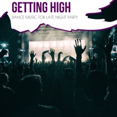 Getting High - Dance Music For Late Night Party